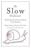 The Slow Professor: Challenging the Culture of Speed in the Academy by 
