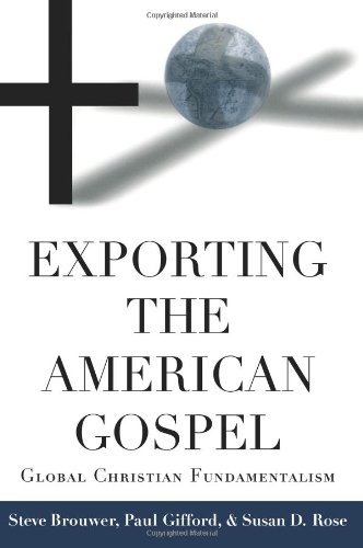 Exporting the American Gospel: Global Christian Fundamentalism