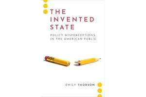 The Invented State: Policy Misperceptions in the American Public (Journalism and Political Communication Unbound)