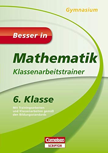 Besser in Mathematik - Klassenarbeitstrainer Gymnasium 6. Klasse (Cornelsen Scriptor - Besser in)