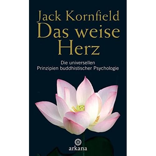 Das weise Herz: Die universellen Prinzipien buddhistischer Psychologie