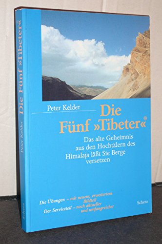 Die Fünf Tibeter (b1t) : Das alte Geheimnis aus den Hochtälern des Himalaya läßt Sie Berge versetzen
