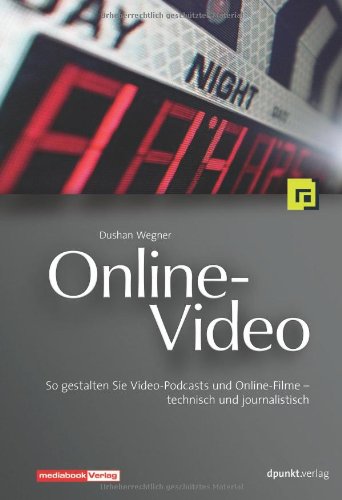 Download Online-Video. So gestalten Sie Video-Podcasts und Online-Filme - technisch und journalistisch