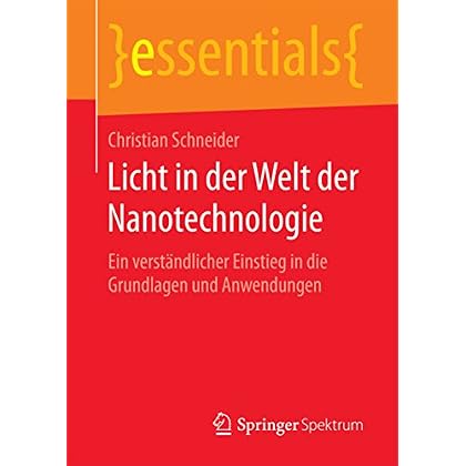 [PDF] Download Licht in der Welt der Nanotechnologie : Ein verstándlicher Einstieg in die Grundlagen und Anwendungen (essentials) Kostenlos