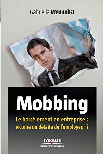 Télécharger Mobbing: Le harcèlement en entreprise : victoire ou défaite de l'employeur ? Gratuit