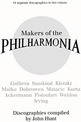 Makers of the Philharmonia: 11 Discographies, Galliera, Susskind, Kletzki, Malko, Dobrowen, Von Matacic, Kurtz, Ackermann, Fistoulari, Weldon, Irving