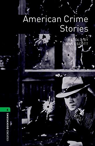 Oxford Bookworms Library: Level 6:: American Crime Stories: (2500 headwords Stage 6) (Oxford Bookworms ELT)