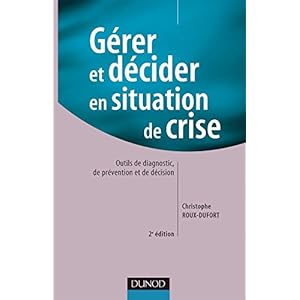 Gérer et décider en situation de crise - 2ème édition: Outils de diagnostic, de prévention et de décision