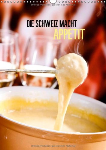 Die Schweiz macht Appetit (Wandkalender 2014 DIN A3 hoch): Eidgenössische Exportschlager (Monatskalender, 14 Seiten)