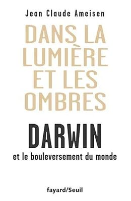 Jean-Claude Ameisen Dans La Lumière Et Les Ombres - Darwin Et Le Bouleversement Du Monde