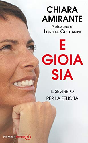 E gioia sia. Il segreto per la felicità
