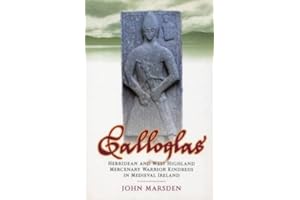 Galloglas: Hebridean and West Highland Mercenary Warrior Kindreds in Medieval Ireland