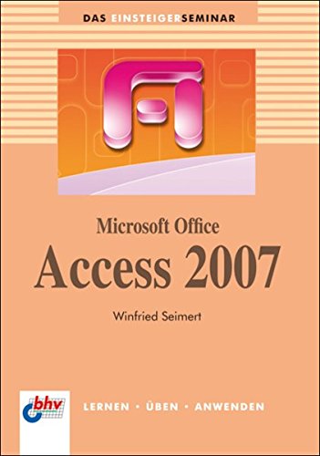 Microsoft Office Access 2007 (bhv Einsteigerseminar)