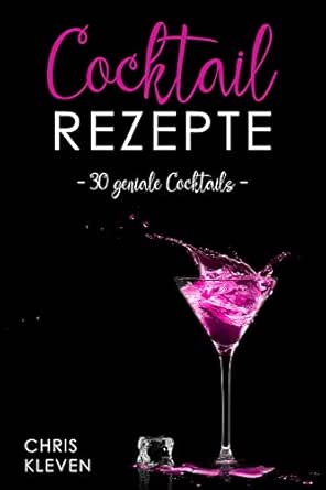 Cocktail Rezepte 30 Geniale Cocktails Ebook Kleven Chris Tinnemann Lucas Amazon De Kindle Shop
