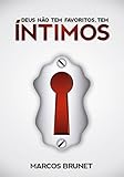 marcos brunet 2019  Deus Não Tem Favoritos, Tem Íntimos (Portuguese Edition)