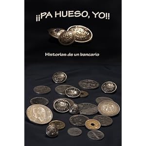 ¡PA' HUESO, YO! Historias de un bancario