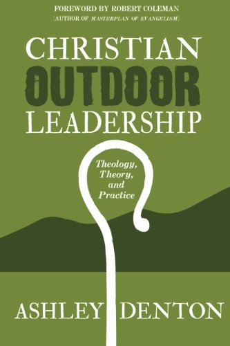 Télécharger Christian Outdoor Leadership: Theology, Theory, and Practice: How to use Time in the Wilderness and Livre PDF Gratuit