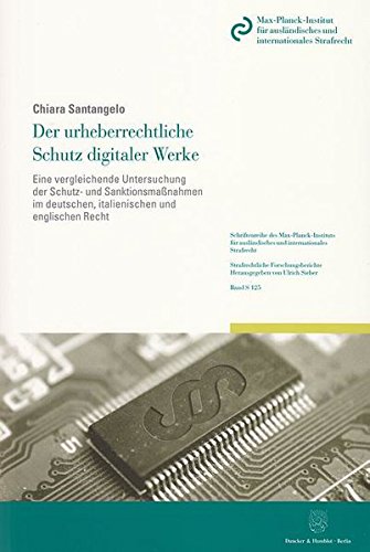 Der urheberrechtliche Schutz digitaler Werke.: Eine vergleichende Untersuchung der Schutz- und Sanktionsmaßnahmen im deutschen, italienischen und ... Reihe S: Strafrechtliche Forschungsberichte)