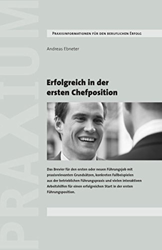 Download Erfolgreich in der ersten Chefposition: Brevier für den ersten oder neuen Führungsjob mit praxisrelevanten Grundsätzen, konkreten Fallbeispielen und interaktiven ... Start in der ersten Führungsposition Download Erfolgreich in der ersten Chefposition: Brevier für den ersten oder neuen Führungsjob mit praxisrelevanten Grundsätzen, konkreten Fallbeispielen und interaktiven ... Start in der ersten Führungsposition