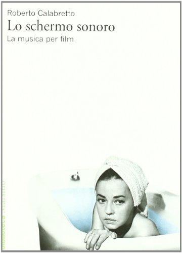 Lo schermo sonoro. La musica per film Lo schermo sonoro. La musica per film