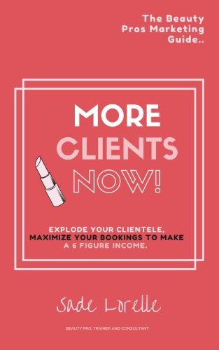 More Clients Now!: The Beauty Pros Marketing Guide.