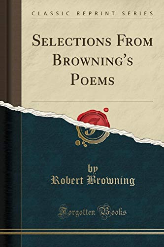 Selections from Browning's Poems (Classic Reprint)