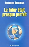 Le futur était preque parfait : Enquête sur la mondialisation