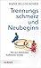 Trennungsschmerz und Neubeginn: Wie aus Abbrüchen Aufbrüche werden by 