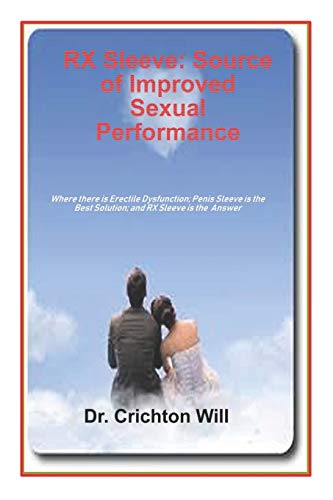 Preisvergleich Produktbild RX Sleeve: Source of Improved Sexual Performance: The End of The Road for Trouble in Getting an Erection; Keeping an Erection or Even A Reduced Sexual Desire.