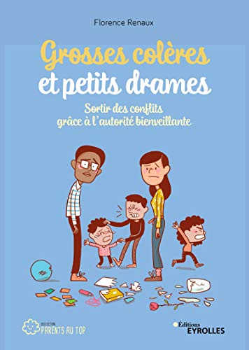 Télécharger Grosses colères et petits drames: Sortir des conflits grâce à l'autorité bienveillante PDF Ebook En Ligne