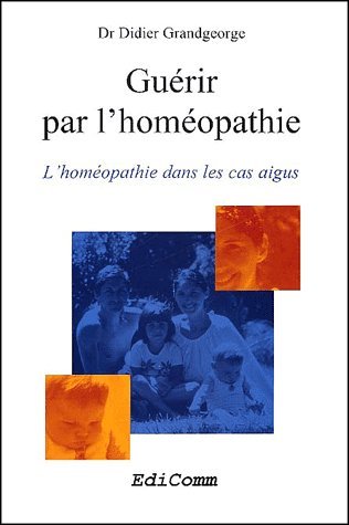 Book's Cover of Guérir par lhoméopathie Lhoméopathie dans les cas aigus