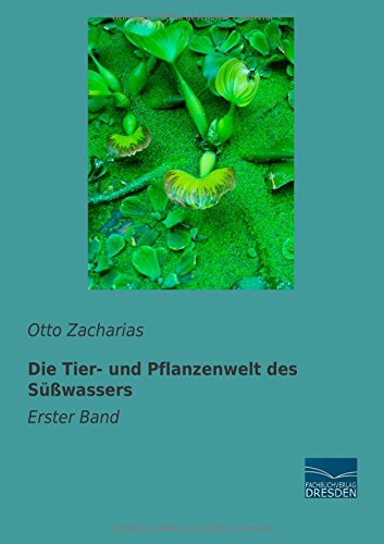 Die Tier- und Pflanzenwelt des Suesswassers: Erster Band