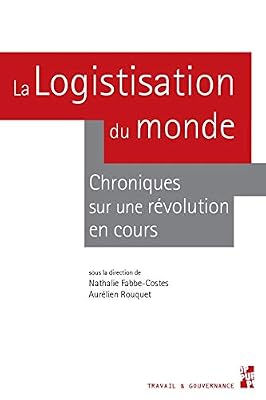 PU PROVENCE La logistisation du monde : Chroniques sur une révolution en cours