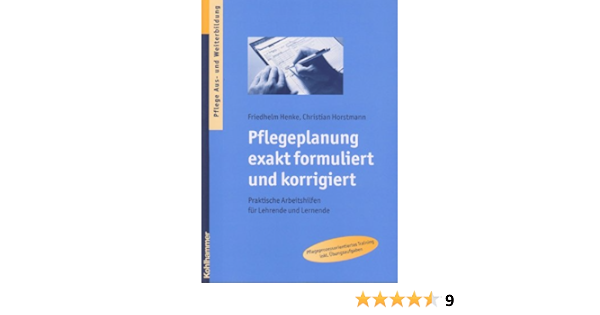 Pflegeplanung Exakt Formuliert Und Korrigiert Praktische Arbeitshilfen Fur Lehrende Und Lernende Amazon De Henke Friedhelm Horstmann Christian Bucher