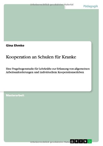 Kooperation an Schulen für Kranke: Eine Fragebogenstudie für Lehrkräfte zur Erfassung von allgemeinen Arbeitsanforderungen und individuellem Kooperationserleben
