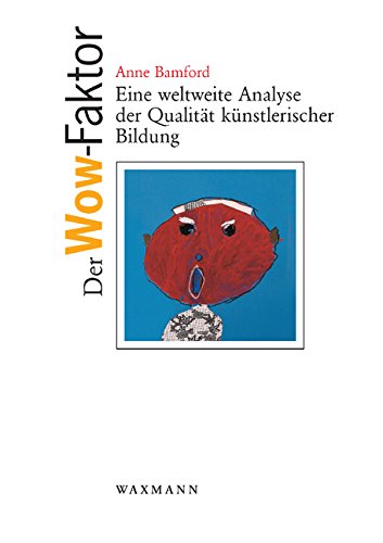 Der Wow-Faktor. Eine weltweite Analyse der Qualität künstlerischer Bildung