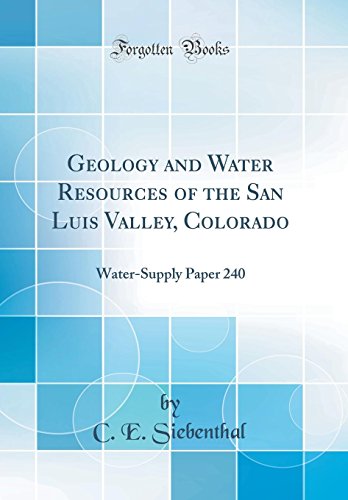 Geology and Water Resources of the San Luis Valley, Colorado: Water-Supply Paper 240 (Classic Reprint)
