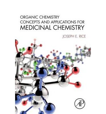 [(Organic Chemistry Concepts and Applications for Medicinal Chemistry)] [ By (author) Joseph Rice ] [August, 2014]