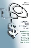 Image de Taming the Beloved Beast: How Medical Technology Costs Are Destroying Our Health Care System