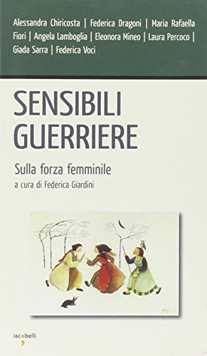 Sensibili guerriere. Sulla forza femminile