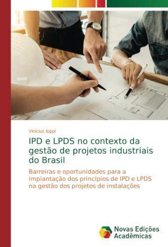 IPD e LPDS no contexto da gestão de projetos industriais do Brasil: Barreiras e oportunidades para a implantação dos princípios de IPD e LPDS na gestão dos projetos de instalações