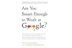 Are You Smart Enough to Work at Google?: Trick Questions, Zen-like Riddles, Insanely Difficult Puzzles, and Other Devious Interviewing Techniques You ... Know to Get a Job Anywhere in the New Economy