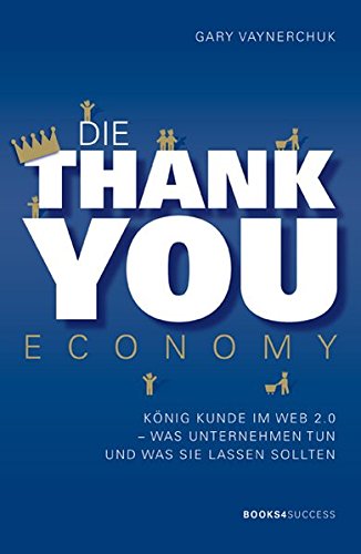 Die Thank you Economy: König Kunde im Web 2.0. Was Unternehmen tun - und was sie lassen sollten