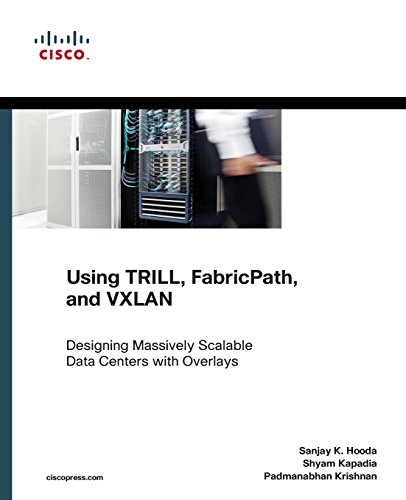 Download Using TRILL, FabricPath, and VXLAN: Designing Massively Scalable Data Centers (MSDC) with Overlays (Networking Technology) (Cisco Press Networking Technology)