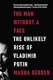 The Man Without a Face: The Unlikely Rise of Vladimir Putin by 