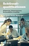 Schlüsselqualifikationen: Zielplanung, Zeitmanagement, Kommunikation, Kreativität (Beck im dtv) by 