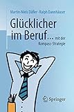 Glücklicher im Beruf ...: ... mit der Kompass-Strategie by