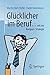 Glücklicher im Beruf ...: ... mit der Kompass-Strategie by