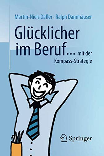 Glücklicher im Beruf ...: ... mit der Kompass-Strategie