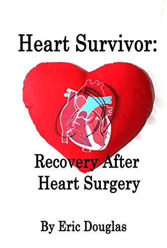 Heart Survivor: Recovery After Heart Surgery (English Edition) Heart Survivor: Recovery After Heart Surgery (English Edition)